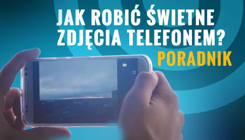 Zrób idealne zdjęcie smartfonem: Poradnik krok po kroku