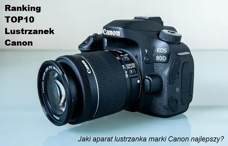 Lustrzanka Canon opinie 2026: Czy warto kupić? Ranking i porównanie