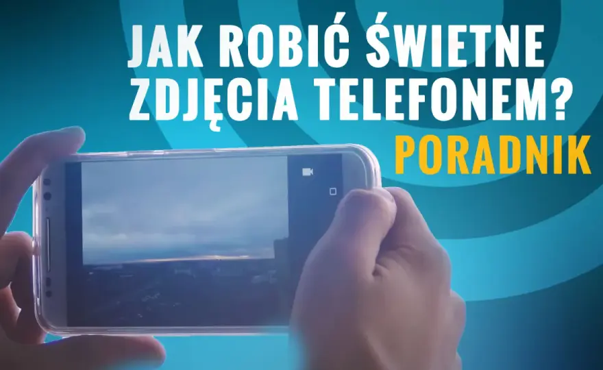 Zrób idealne zdjęcie smartfonem: Poradnik krok po kroku