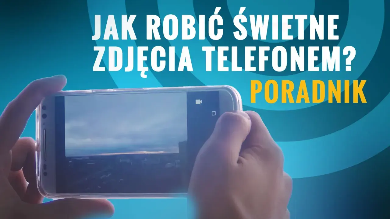 Zrób idealne zdjęcie smartfonem: Poradnik krok po kroku