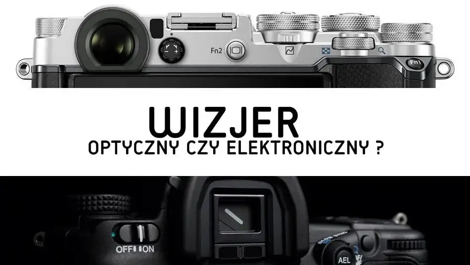 wizjer optyczny vs elektroniczny porównanie